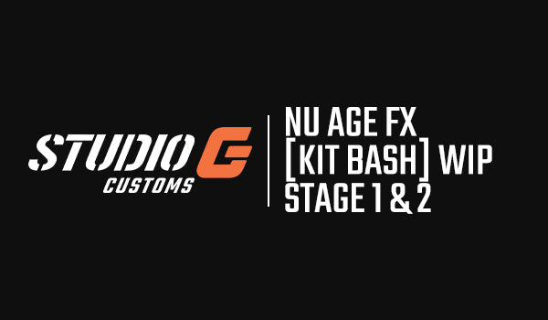 StudioG Customs: Nu Age FX (KIT BASH) WIP STAGE 1 & STAGE 2